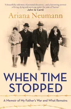 When Time Stopped. A Memoir of My Father's War and What Remains, Paperback/Ariana Neumann