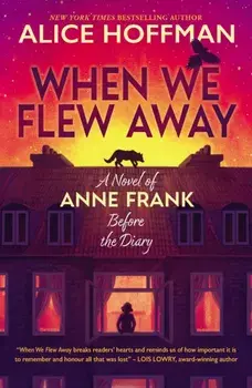 When We Flew Away: A Novel of Anne Frank, Before the Diary, Paperback/Alice Hoffman