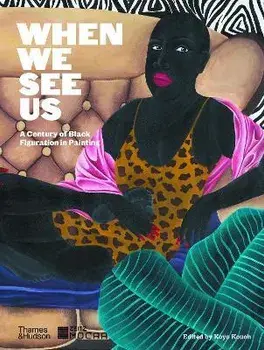 When We See Us. A Century of Black Figuration in Painting, Hardback/***