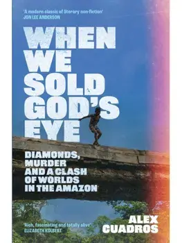 When We Sold God's Eye. ‘A MODERN CLASSIC OF LITERARY NONFICTION’ – JON LEE ANDERSON, Paperback/Alex Cuadros