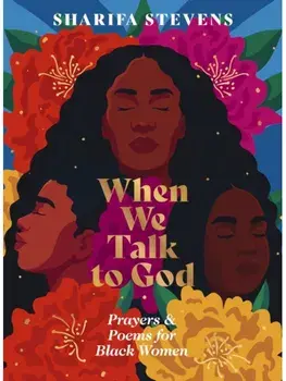 When We Talk to God. Prayers and Poems for Black Women, Hardback/Sharifa Stevens