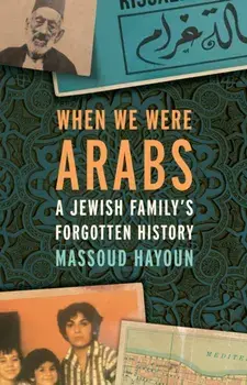 When We Were Arabs. A Jewish Family's Forgotten History, Paperback/Massoud Hayoun