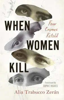 When Women Kill, Paperback/Alia Trabucco Zerán