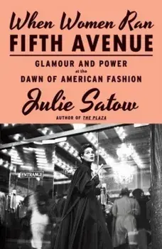 When Women Ran Fifth Avenue. Glamour and Power at the Dawn of American Fashion, Paperback/Julie Satow
