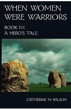 When Women Were Warriors Book III - Catherine M. Wilson
