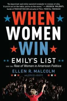When Women Win: Emily's List and the Rise of Women in American Politics, Paperback/Ellen R. Malcolm