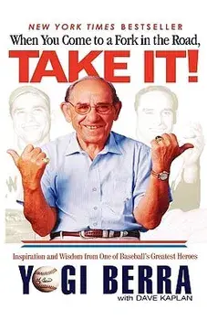 When You Come to a Fork in the Road, Take It!: Inspiration and Wisdom from One of Baseball's Greatest Heroes/Yogi Berra