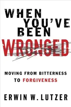 When You've Been Wronged: Overcoming Barriers to Reconciliation, Paperback/Erwin W. Lutzer