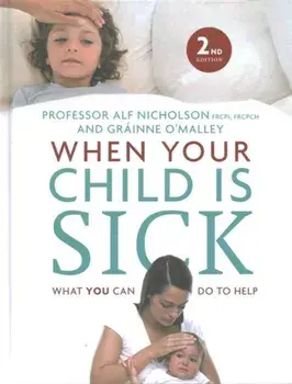 When Your Child Is Sick. What You Can Do to Help, Hardback/Grainne O'Malley