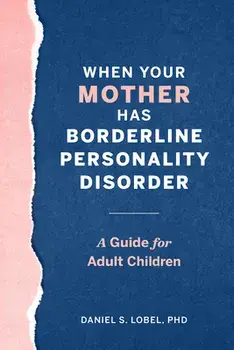 When Your Mother Has Borderline Personality Disorder: A Guide for Adult Children, Paperback/Daniel S., PhD Lobel
