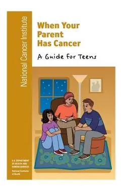 When Your Parent Has Cancer: A Guide for Teens - National Institutes Of Health