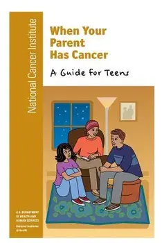 When Your Parent Has Cancer: A Guide for Teens, Paperback/National Cancer Institute
