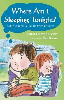 Where Am I Sleeping Tonight?: Kids Coming To Terms With Divorce, Paperback/Carol G. Ekster