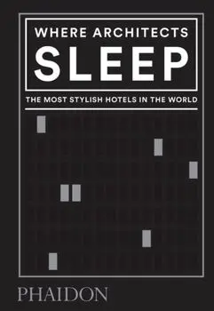 Where Architects Sleep. The Most Stylish Hotels in the World, Hardback/Sarah Miller
