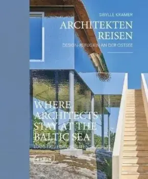 Where Architects Stay at the Baltic Sea (Bilingual edition). Lodgings for Design Enthusiasts, Hardback/Sibylle Kramer