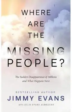 Where Are the Missing People?: The Sudden Disappearance of Millions and What Happens Next - Jimmy Evans