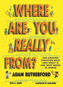 Where Are You Really From?. Our amazing evolution, what race really is and what makes us human, Paperback/Adam Rutherford
