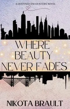 Where Beauty Never Fades - Nikota Brault