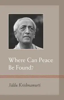 Where Can Peace Be Found?, Paperback/J. Krishnamurti
