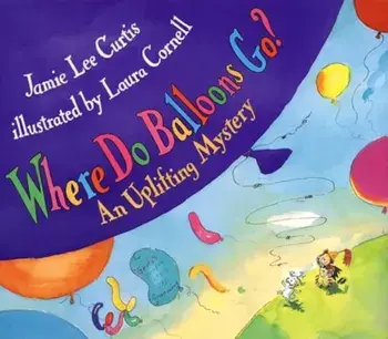 Where Do Balloons Go': An Uplifting Mystery 'With Reusable Stickers & 2 Play Areas', Hardcover/Jamie Lee Curtis