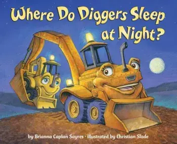 Where Do Diggers Sleep at Night', Hardcover/Brianna Caplan Sayres