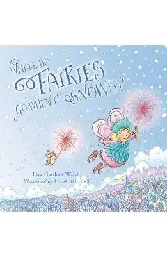 Where Do Fairies Go When It Snows - Liza Gardner Walsh