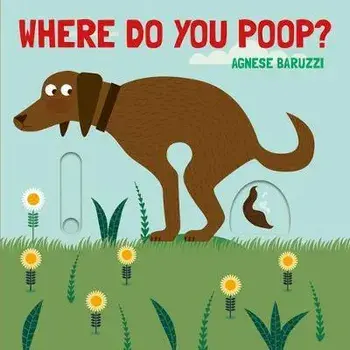 Where Do You Poop?, Board book/Agnese Baruzzi