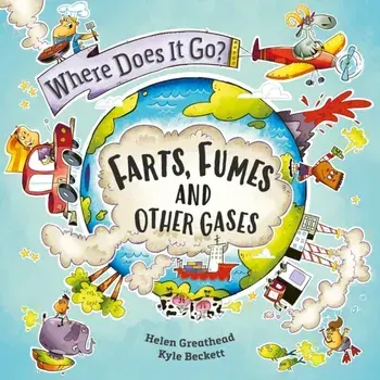 Where Does It Go?: Farts, Fumes and Other Gases, Paperback/Helen Greathead