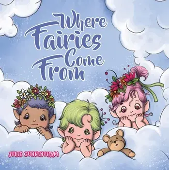 Where Fairies Come From, Paperback/Julie Cunningham
