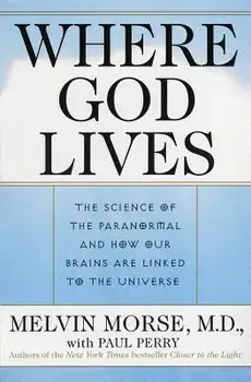 Where God Lives: The Science of the Paranormal and How Our Brains Are Linked to the Universe, Paperback/Melvin Morse