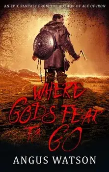 Where Gods Fear to Go, Paperback/Angus Watson