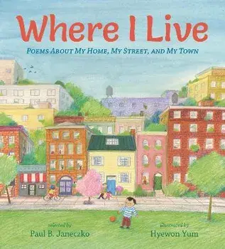 Where I Live: Poems about My Home, My Street, and My Town, Hardcover/Paul B. Janeczko
