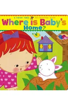 Where Is Baby's Home?: A Karen Katz Lift-The-Flap Book - Karen Katz