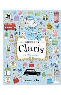 Where Is Claris in London!: Claris: A Look-And-Find Story! - Megan Hess
