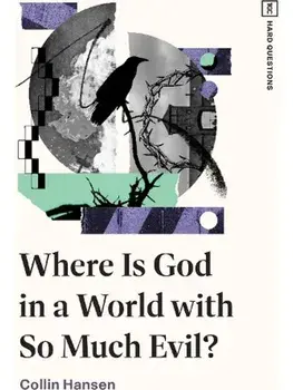 Where Is God in a World with So Much Evil?, Paperback/Collin Hansen