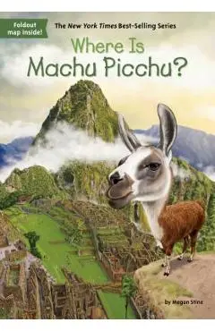 Where Is Machu Picchu? - Megan Stine