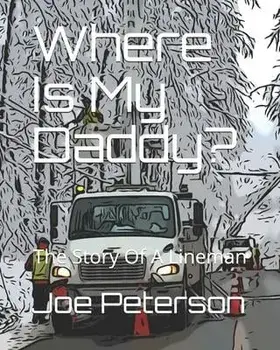 Where Is My Daddy?: The Story Of A Lineman, Paperback/Joe Peterson