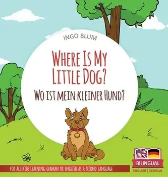 Where Is My Little Dog? - Wo ist mein kleiner Hund?: Bilingual children's picture book in English-German, Hardcover/Ingo Blum