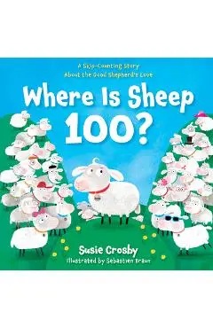 Where Is Sheep 100?: A Skip-Counting Story about the Good Shepherd's Love - Susie Crosby