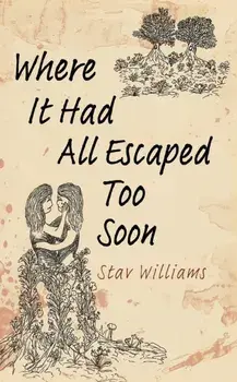 Where It Had All Escaped Too Soon, Hardback/Stav Williams