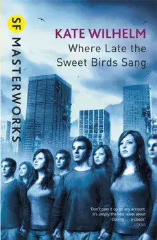 Where Late The Sweet Birds Sang, Paperback/Kate Wilhelm