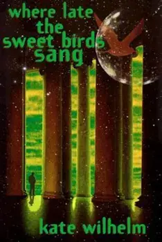 Where Late the Sweet Birds Sang, Paperback/Kate Wilhelm