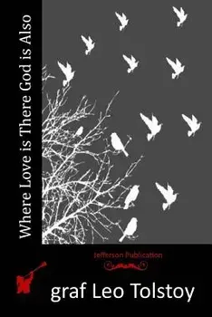 Where Love Is There God Is Also, Paperback/Graf Leo Tolstoy