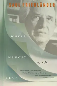 Where Memory Leads. My Life, Paperback/Saul Friedlander