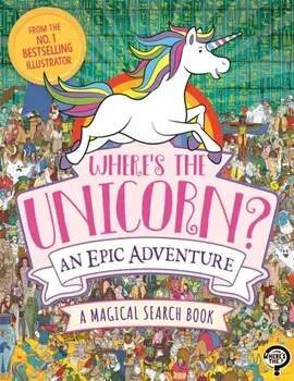 Where's the Unicorn? An Epic Adventure. A Magical Search and Find Book, Paperback/Paul Moran