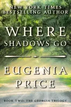 Where Shadows Go, Paperback/Eugenia Price