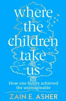 Where the Children Take Us. How One Family Achieved the Unimaginable, Paperback/***