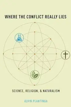Where the Conflict Really Lies: Science, Religion, and Naturalism, Hardcover/Alvin Plantinga