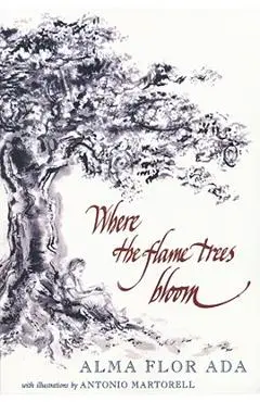 Where the Flame Trees Bloom - Alma Flor Ada
