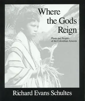 Where the Gods Reign: Plants and Peoples of the Colombian Amazon, Paperback/Richard Evans Schultes